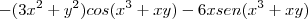 -(3x^2 + y^2)cos(x^3 +xy) -6xsen(x^3 +xy) -(3x^2 + y^2)cos(x^3 +xy) -6xsen(x^3 +xy)