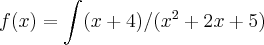 f(x)=\int(x+4)/(x^2+2x+5) f(x)=\int(x+4)/(x^2+2x+5)