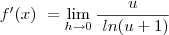 f^\prime(x)\ = \lim_{h\to0}\frac{u}{\ ln(u+1)} f^\prime(x)\ = \lim_{h\to0}\frac{u}{\ ln(u+1)}