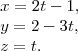 \begin{array}{l} x = 2t-1, \\ y=2-3t, \\ z=t. \end{array} \begin{array}{l} x = 2t-1, \\ y=2-3t, \\ z=t. \end{array}