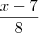 \frac{x - 7}{8} \frac{x - 7}{8}
