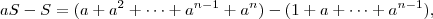 aS -S = (a + a^2 + \cdots + a^{n-1} + a^n) - (1 + a + \cdots + a^{n-1}),