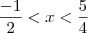 \frac{-1}{2}<x<\frac{5}{4} \frac{-1}{2}<x<\frac{5}{4}