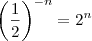 \left (\frac{1}{2}\right)^{-n}=2^n