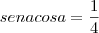 sen a cos a = \frac{1}{4} sen a cos a = \frac{1}{4}