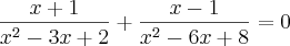 \frac{x+1}{{x}^{2}-3x+2}+ \frac{x-1}{{x}^{2}-6x+8}= 0 \frac{x+1}{{x}^{2}-3x+2}+ \frac{x-1}{{x}^{2}-6x+8}= 0