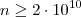 n \geq 2 \cdot 10^{10} n \geq 2 \cdot 10^{10}
