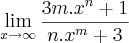 \lim_{x\rightarrow\infty} \frac{3m.{x}^{n}+1}{n.{x}^{m}+3} \lim_{x\rightarrow\infty} \frac{3m.{x}^{n}+1}{n.{x}^{m}+3}