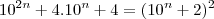 10^{2n}+4.10^n+4=(10^n+2)^2 10^{2n}+4.10^n+4=(10^n+2)^2