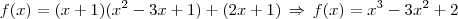 f(x)=(x+1)(x^2-3x+1)+(2x+1)\,\Rightarrow\,f(x)=x^3-3x^2+2 f(x)=(x+1)(x^2-3x+1)+(2x+1)\,\Rightarrow\,f(x)=x^3-3x^2+2