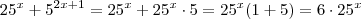 25^x + 5^{2x+1} = 25^x + 25^x \cdot 5 = 25^x (1 + 5) = 6 \cdot 25^x
