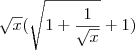 \sqrt{x}(\sqrt{1+\frac{1}{\sqrt{x}}}+1) \sqrt{x}(\sqrt{1+\frac{1}{\sqrt{x}}}+1)