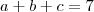 a+b+c = 7