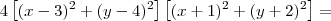 4\left[(x-3)^2 + (y-4)^2\right]\left[(x+1)^2 + (y+2)^2}\right] =\,