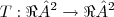 T:\Re²\rightarrow\Re²