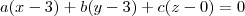a(x - 3) + b(y - 3) + c(z - 0) = 0 a(x - 3) + b(y - 3) + c(z - 0) = 0