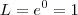 L = e^0 = 1