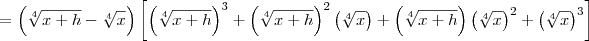 \,= \left(\sqrt[4]{x+h} - \sqrt[4]{x}\right)\left[\left(\sqrt[4]{x+h}\right)^3 + \left(\sqrt[4]{x+h}\right)^2\left(\sqrt[4]{x}\right) + \left(\sqrt[4]{x+h}\right)\left(\sqrt[4]{x}\right)^2 + \left(\sqrt[4]{x}\right)^3\right]
