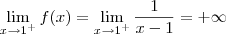 \lim_{x\to 1^+} f(x) = \lim_{x\to 1^+} \frac{1}{x-1} = +\infty \lim_{x\to 1^+} f(x) = \lim_{x\to 1^+} \frac{1}{x-1} = +\infty