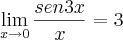 \lim_{x\rightarrow{0}}\frac{sen3x}{x}= 3