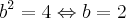 b^2=4 \Leftrightarrow b=2