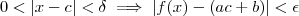 0< |x-c|< \delta  \implies   |f(x) -(ac+b)| < \epsilon