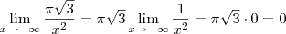 \lim_{x\to -\infty} \frac{\pi\sqrt{3}}{x^2} = \pi\sqrt{3} \lim_{x\to -\infty} \frac{1}{x^2} = \pi\sqrt{3} \cdot 0 = 0 \lim_{x\to -\infty} \frac{\pi\sqrt{3}}{x^2} = \pi\sqrt{3} \lim_{x\to -\infty} \frac{1}{x^2} = \pi\sqrt{3} \cdot 0 = 0