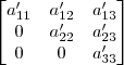 \begin{bmatrix}a_{11}^\prime & a_{12}^\prime & a_{13}^\prime \\ 0 & a_{22}^\prime & a_{23}^\prime \\ 0 & 0 & a_{33}^\prime\end{bmatrix} \begin{bmatrix}a_{11}^\prime & a_{12}^\prime & a_{13}^\prime \\ 0 & a_{22}^\prime & a_{23}^\prime \\ 0 & 0 & a_{33}^\prime\end{bmatrix}