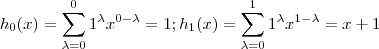 h_0(x) = \sum_{\lambda=0}^0 1^{\lambda}x^{0- \lambda} = 1 ; h_1(x) = \sum_{\lambda=0}^1 1^{\lambda}x^{1- \lambda} = x + 1