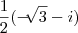 \frac{1}{2}(-\sqrt[]{3}- i)