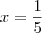 x = \frac{1}{5} x = \frac{1}{5}