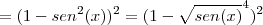 =(1-sen^2(x))^2=(1-\sqrt{sen(x)}^4)^2