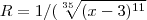 R=1/(\sqrt[35]{({x-3})^{11}}