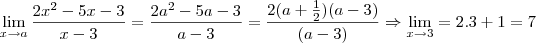 \lim_{x\rightarrow a} \frac{2x^2-5x-3}{x-3}= \frac{2a^2-5a-3}{a-3}=\frac{2(a+\frac{1}{2})(a-3)}{(a-3)}\Rightarrow \lim_{x\rightarrow 3}= 2.3+1= 7
