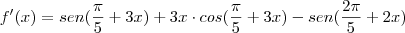 f'(x)=sen(\frac {\pi}{5}+3x)+3x\cdot cos(\frac {\pi}{5}+3x)-sen(\frac {2\pi}{5}+2x) f'(x)=sen(\frac {\pi}{5}+3x)+3x\cdot cos(\frac {\pi}{5}+3x)-sen(\frac {2\pi}{5}+2x)