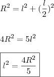 \\ R^2 = l^2 + (\frac{l}{2})^2 \\\\\\ 4R^2 = 5l^2 \\\\ \boxed{l^2 = \frac{4R^2}{5}}