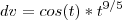 dv=cos(t)*t^{9/5}