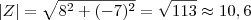 |Z| = \sqrt{8^2 + (-7)^2} = \sqrt{113} \approx 10,6