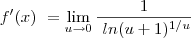f^\prime(x)\ = \lim_{u\to0}\frac{1} {\ ln(u+1)^{1/ u}} f^\prime(x)\ = \lim_{u\to0}\frac{1} {\ ln(u+1)^{1/ u}}