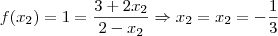 f(x_2) = 1 = \frac {3+2x_2}{2 - x_2} \Rightarrow x_2 = x_2 = - \frac {1}{3} f(x_2) = 1 = \frac {3+2x_2}{2 - x_2} \Rightarrow x_2 = x_2 = - \frac {1}{3}