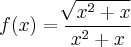 f(x)= \frac{\sqrt[]{{x}^{2}+x}}{{x}^{2}+x}