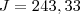 J = 243,33 J = 243,33