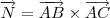 \overrightarrow{N}=\overrightarrow{AB}\times \overrightarrow{AC} \overrightarrow{N}=\overrightarrow{AB}\times \overrightarrow{AC}