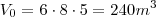 V_0 = 6\cdot8\cdot5 = 240 m^3 V_0 = 6\cdot8\cdot5 = 240 m^3