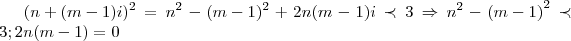 ({n+(m-1)i})^{2}={n}^{2}-({m-1})^{2}+2n(m-1)i\prec 3\Rightarrow {n}^{2}-{(m-1)}^{2}\prec 3;2n(m-1)=0