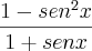 \frac{1-{sen}^{2}x}{1+senx} \frac{1-{sen}^{2}x}{1+senx}
