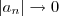 |a_n| \to 0 |a_n| \to 0