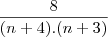 \frac{8}{(n+4).(n+3)}