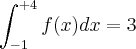 \int_{-1}^{+4}f(x)dx=3