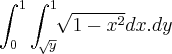 \int_{0}^{1}\int_{\sqrt[]{y}}^{1}\sqrt[]{1-x^2}dx.dy